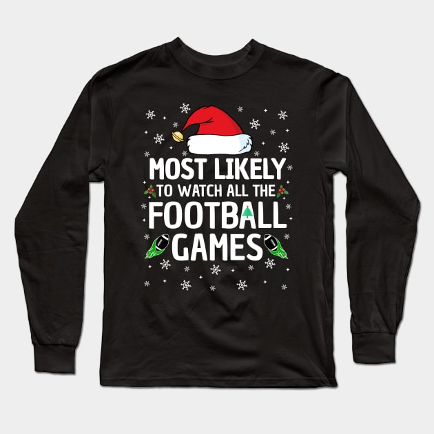 Most Likely To Watch All The Football Games Christmas Family Long Sleeve T-Shirt by TheMjProduction